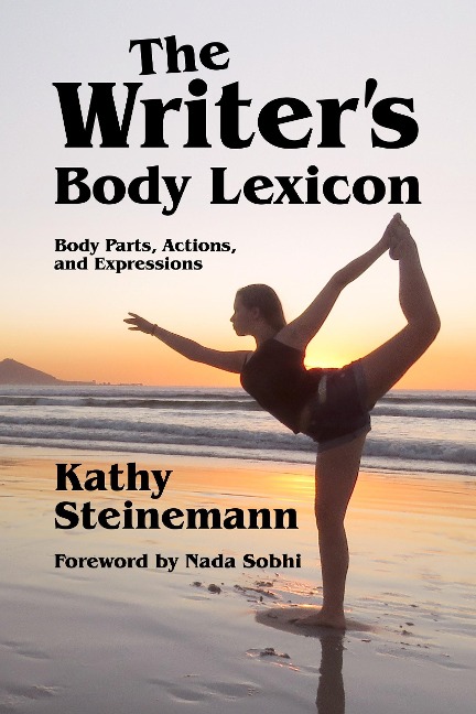 The Writer's Body Lexicon: Body Parts, Actions, and Expressions (The Writer's Lexicon, #3) - Kathy Steinemann