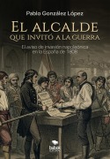 El alcalde que invitó a la guerra - Pablo González López
