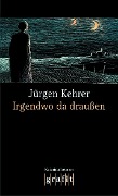 Cover-Bild zum Titel 'Irgendwo da draußen' von 'Jürgen Kehrer'