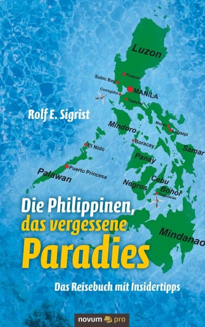 Die Philippinen, das vergessene Paradies - Rolf E. Sigrist
