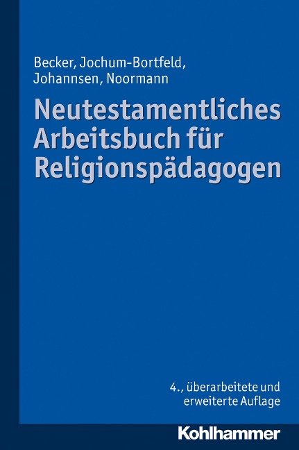 Neutestamentliches Arbeitsbuch für Religionspädagogen - Ulrich Becker, Carsten Jochum-Bortfeld, Friedrich Johannsen, Harry Noormann