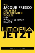 Cover-Bild zum Titel 'Utopia Jetzt - Wie Jacque Fresco Die Welt Neu Erfinden Wollte (Und Warum Es Noch Klappt)' von 'Dominik Rainer'