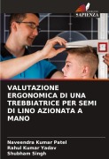 Cover-Bild zum Titel 'VALUTAZIONE ERGONOMICA DI UNA TREBBIATRICE PER SEMI DI LINO AZIONATA A MANO' von 'Naveendra Kumar Patel, Rahul Kumar Yadav, Shubham Singh'