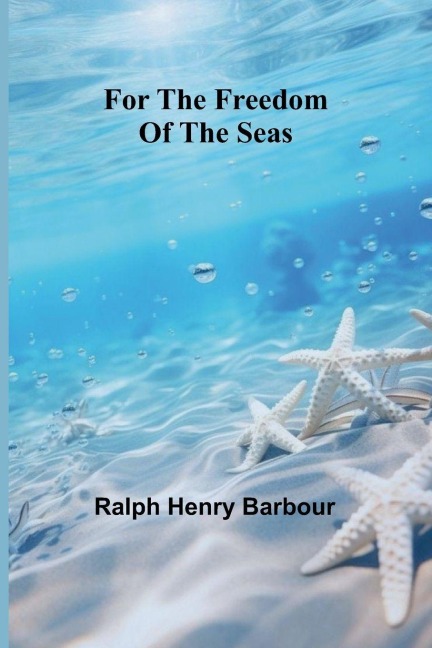 For the freedom of the seas - Ralph Henry Barbour