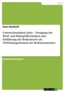 Unterrichtseinheit: Judo - Festigung der Wurf- und Haltegrifftechniken und Einführung des Bodensterns als Verbindungselement der Bodenelementen - Sven Starkloff