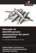 Cover-Bild zum Titel 'Manuale di identificazione tassonomica dei pesci clupeiformi' von 'Anthonipillai Arockiamary, Thangavelu Balasubramanian, Selvaraju Shanker'