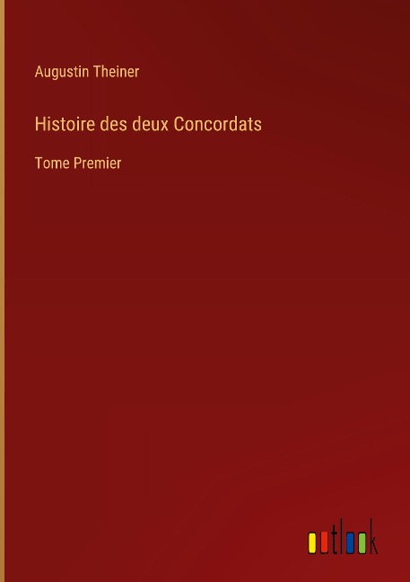 Histoire des deux Concordats - Augustin Theiner