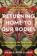 Cover-Bild zum Titel 'Returning Home to Our Bodies' von 'Abigail Rose Clarke'