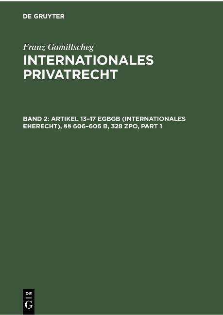 Artikel 13-17 EGBGB (Internationales Eherecht), §§ 606-606 b, 328 ZPO (Internationales Verfahrensrecht in Ehesachen) - Franz Gamillscheg