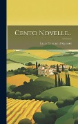 Cover-Bild zum Titel 'Cento Novelle...' von 'Lauro Corniani D'Algarotti'