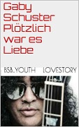 Cover-Bild zum Titel 'Plötzlich war es Liebe' von 'Gaby Schuster'