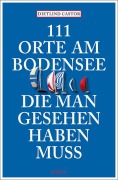 Cover-Bild zum Titel '111 Orte am Bodensee, die man gesehen haben muss' von 'Dietlind Castor'