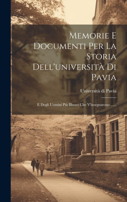 Memorie E Documenti Per La Storia Dell'università Di Pavia - Università Di Pavia