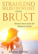 Cover-Bild zum Titel 'Strahlend Selbstbewusst ohne Brust' von 'Kirsten Szibbat'