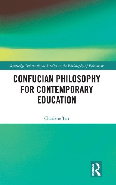 Confucian Philosophy for Contemporary Education - Charlene Tan