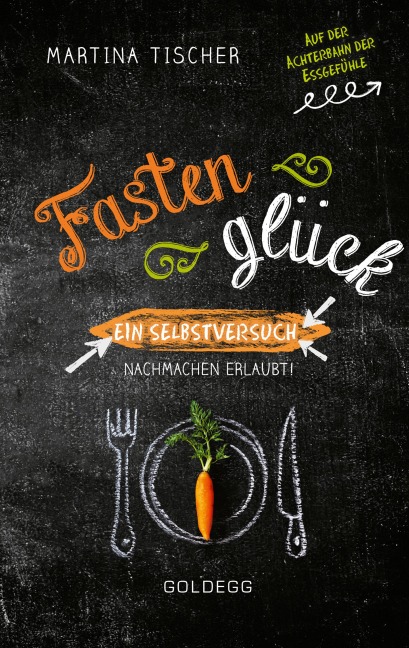 Fastenglück. Ein Selbstversuch - Nachmachen erlaubt. - Martina Tischer