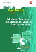 British and American Perspectives on Germany from 1815 to 1945. EinFach Geschichte ... unterrichten BILINGUAL - Maximilian Decker