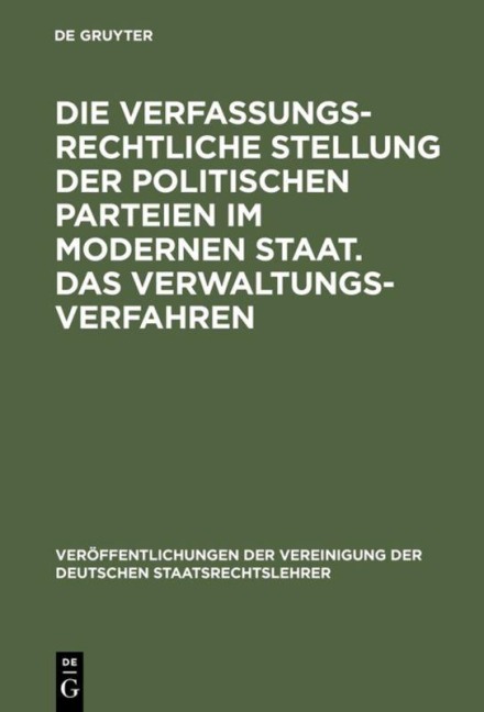Die verfassungsrechtliche Stellung der politischen Parteien im modernen Staat. Das Verwaltungsverfahren - 