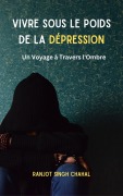 Cover-Bild zum Titel 'Vivre Sous le Poids de la Dépression' von 'Ranjot Singh Chahal'