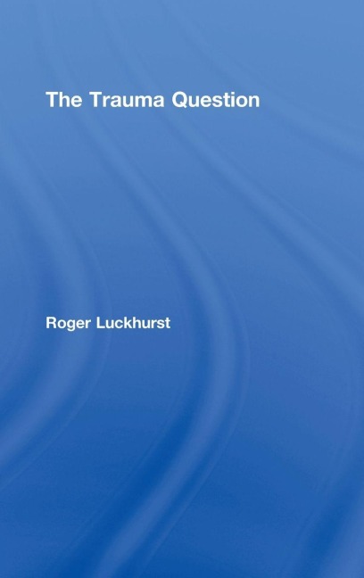 The Trauma Question - Roger Luckhurst
