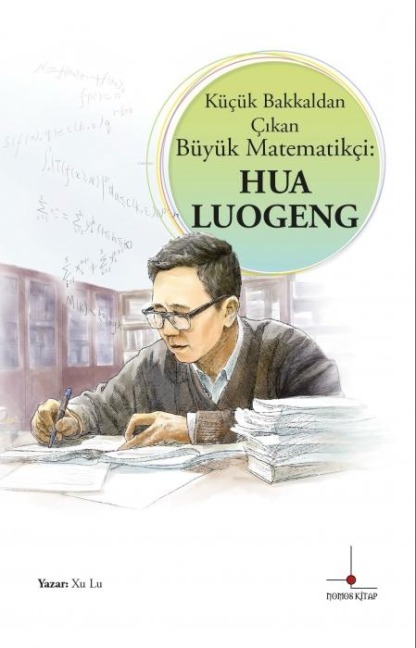 Kücük Bakkaldan Cikan Büyük Matematikci - Hua Luogeng - Xu Lu