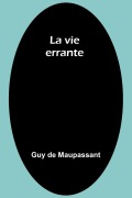 Cover-Bild zum Titel 'La vie errante' von 'Guy de Maupassant'