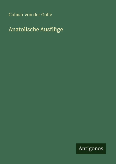 Anatolische Ausflüge - Colmar Von Der Goltz
