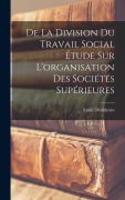 Cover-Bild zum Titel 'De la Division du Travail Social étude sur L'organisation des Sociétés Supérieures' von 'Emile Durkheim'