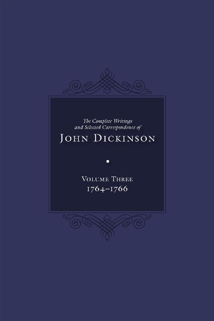 Complete Writings and Selected Correspondence of John Dickinson - 