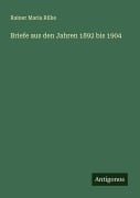 Cover-Bild zum Titel 'Briefe aus den Jahren 1892 bis 1904' von 'Rainer Maria Rilke'