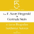 Von F. Scott Fitzgerald bis Gertrude Stein: 10 kurze Biografien berühmter Autoren - Jürgen Fritsche, Minuten, Minuten Biografien