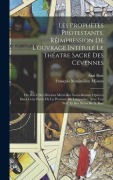 Cover-Bild zum Titel 'Les prophètes protestants. Réimpression de l'ouvrage intitulé Le théatre sacré des Cévennes; ou, Récit des diverses merveilles nouvellement opérées da' von 'Ami Bost, François Maximilien Misson'