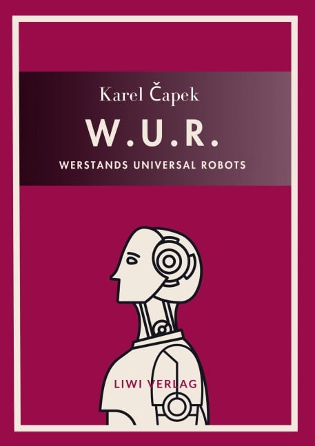 Karel Capek: W.U.R. - Werstands Universal Robots. Vollständige Neuausgabe - Karel Capek