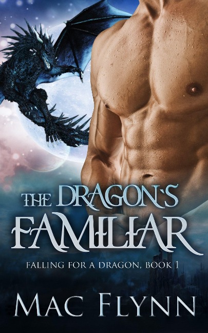 The Dragon's Familiar: A Dragon Shifter Romance (Falling For a Dragon Book 1) - Mac Flynn