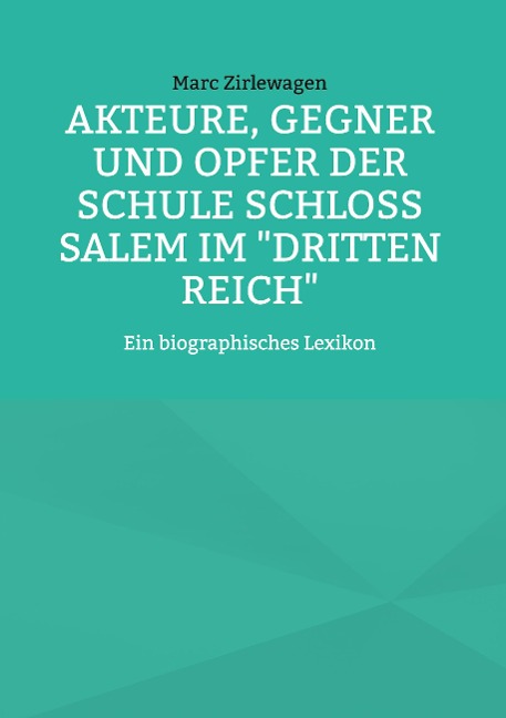 Akteure, Gegner und Opfer der Schule Schloss Salem im "Dritten Reich" - Marc Zirlewagen