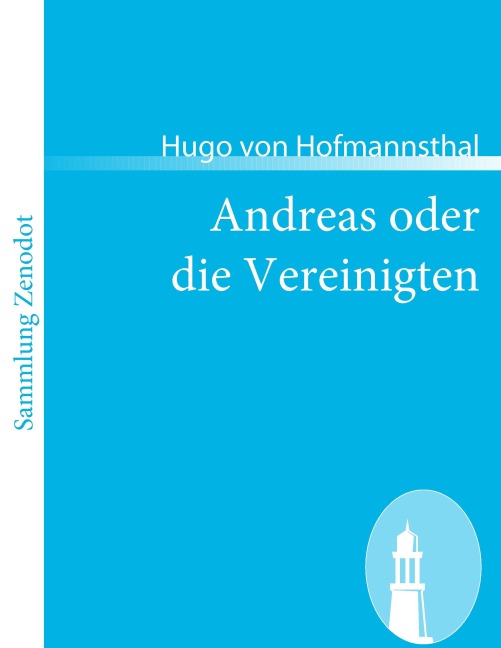 Andreas oder die Vereinigten - Hugo Von Hofmannsthal