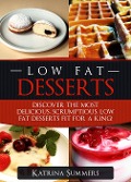 Cover-Bild zum Titel 'Low Fat Desserts: Discover The Most Delicious, Scrumptious Low Fat Desserts Fit For A King! (Low Fat Food, #1)' von 'Katrina Summers'