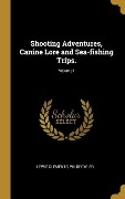 Cover-Bild zum Titel 'Shooting Adventures, Canine Lore and Sea-fishing Trips.; Volume I' von 'Lewis Clements Wildfowler'