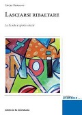 Cover-Bild zum Titel 'Lasciarsi ribaltare. La scuola è aperta a tutti' von 'Lucia Suriano'