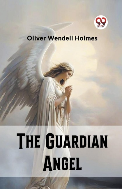 The Guardian Angel - Oliver Wendell Holmes