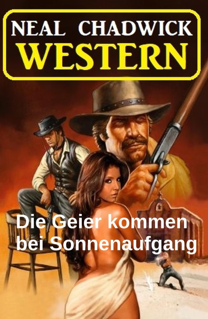 Die Geier kommen bei Sonnenaufgang: Western - Neal Chadwick