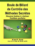 Boule de Billard de Contrôle des Méthodes Secrètes - Moyens faciles à réaliser Position parfaite - Allan P. Sand