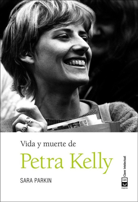 Vida y muerte de Petra Kelly - Sara Parkin