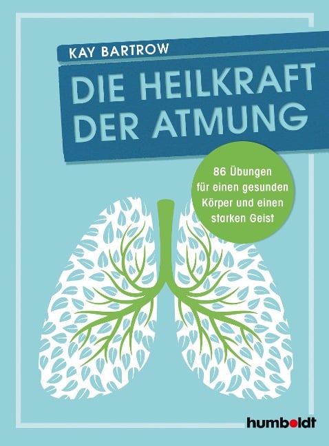 Die Heilkraft der Atmung - Kay Bartrow