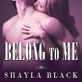 Cover-Bild zum Titel 'Belong to Me Lib/E' von 'Shayla Black'