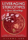 Cover-Bild zum Titel 'Leveraging Stereotypes to Your Advantage: Turning Stereotypes into Opportunities, Finding Balance Between the Yin and the Yang' von 'Dianne Lee'