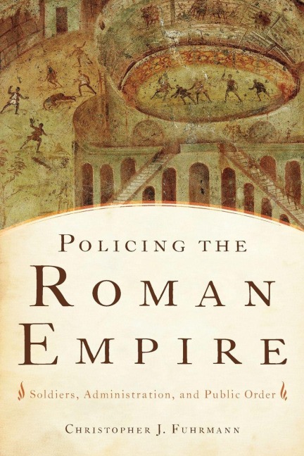 Policing the Roman Empire - Christopher J. Fuhrmann