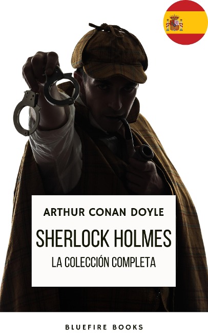 Sherlock Holmes: La Colección Completa - Una Obra Maestra Intemporal - Arthur Conan Doyle, Bluefire Books