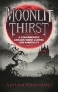 Moonlit Thirst: A Comprehensive Exploration of Vampire Lore and Reality - Arthur Nightbane