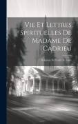 Cover-Bild zum Titel 'Vie Et Lettres Spirituelles De Madame De Cadrieu: Religieuse De L'ordre De Malte' von 'Anonymous'